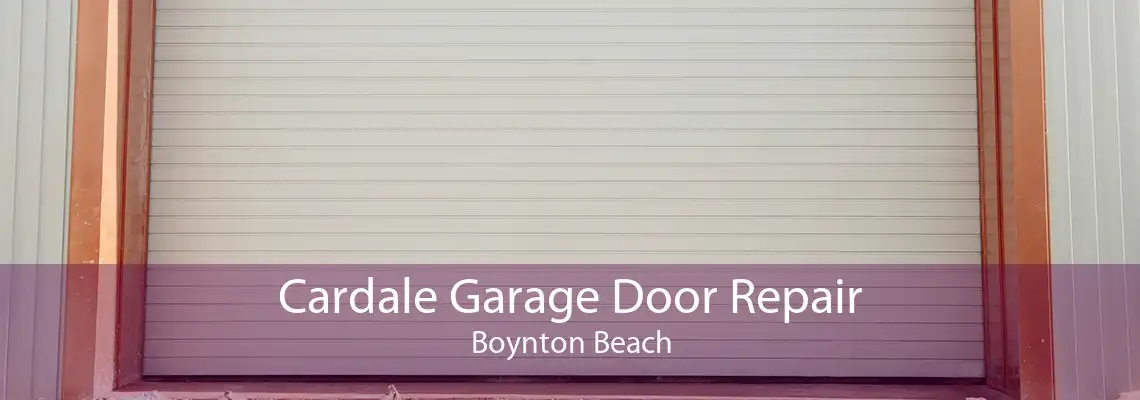 Cardale Garage Door Repair Boynton Beach