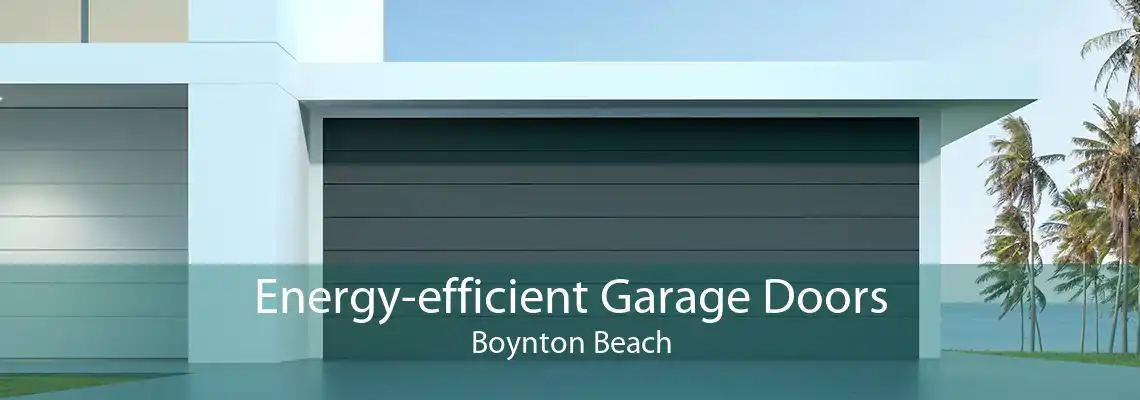 Energy-efficient Garage Doors Boynton Beach