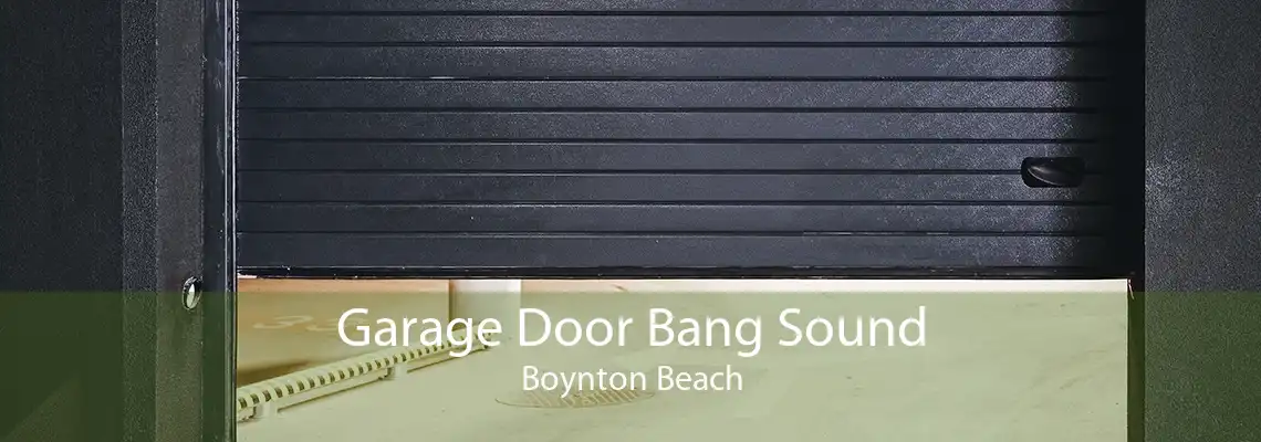 Garage Door Bang Sound Boynton Beach