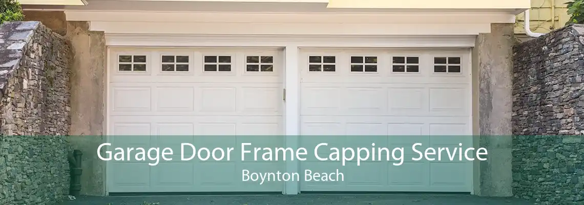 Garage Door Frame Capping Service Boynton Beach