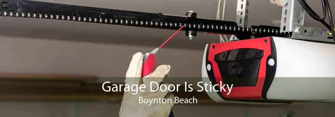 Garage Door Is Sticky Boynton Beach
