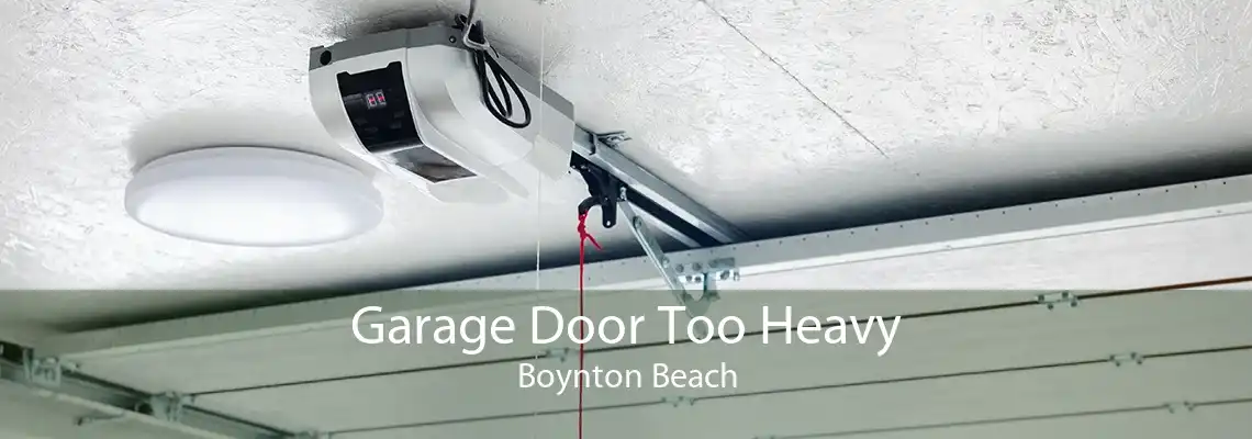 Garage Door Too Heavy Boynton Beach
