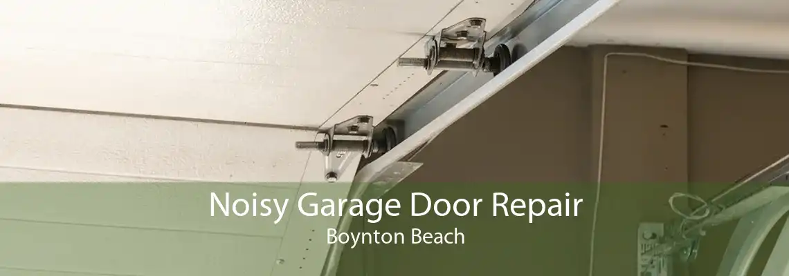 Noisy Garage Door Repair Boynton Beach