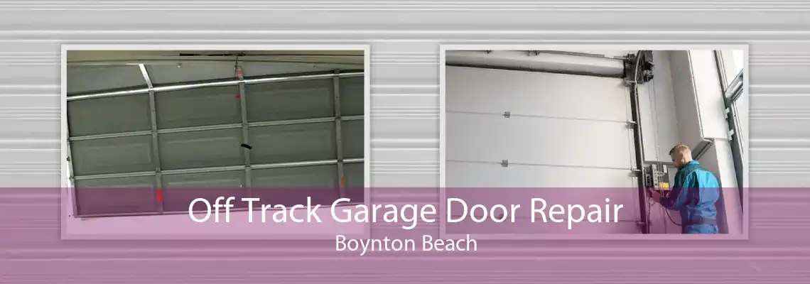 Off Track Garage Door Repair Boynton Beach